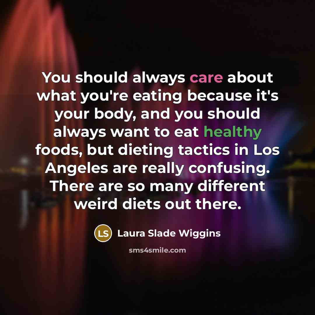 “You should always care about what you're eating because it's…” quote by Laura Slade Wiggins