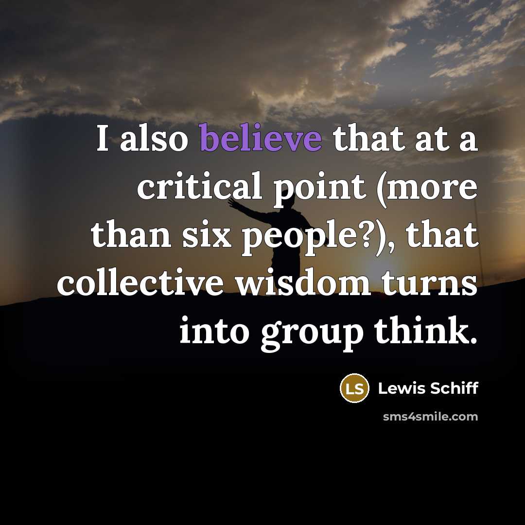 “I also believe that at a critical point (more than…” quote by Lewis Schiff