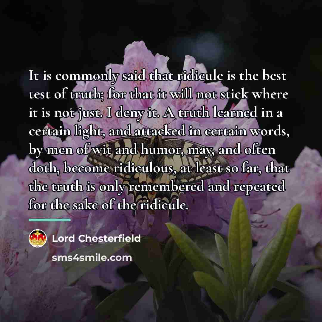 “It is commonly said that ridicule is the best test…” quote by Lord Chesterfield