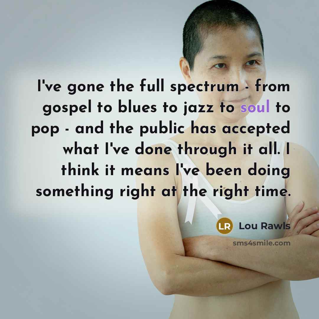 “I've gone the full spectrum - from gospel to blues…” quote by Lou Rawls