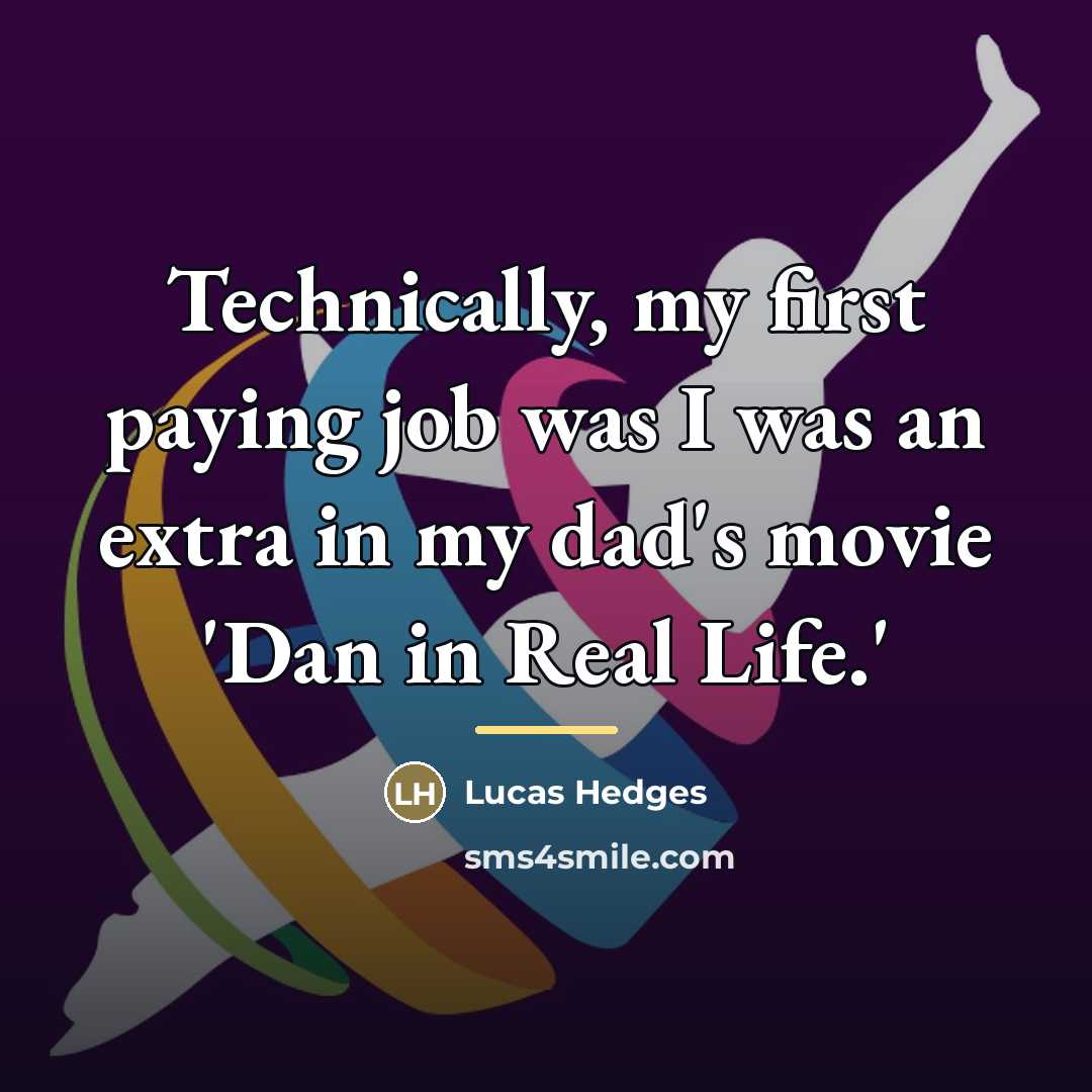 “Technically, my first paying job was I was an extra…” quote by Lucas Hedges