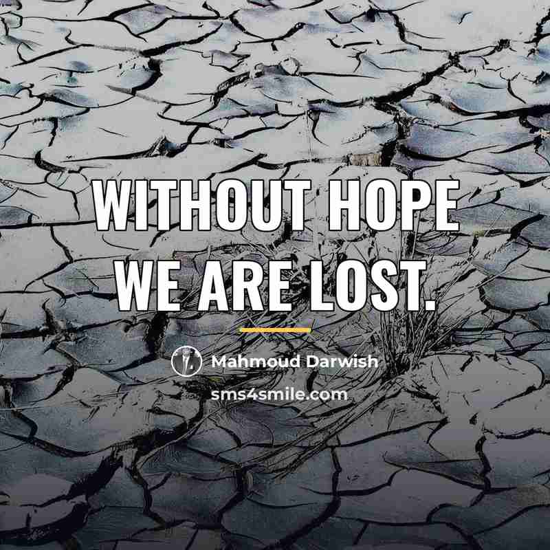 “Without hope we are lost.…” quote by Mahmoud Darwish