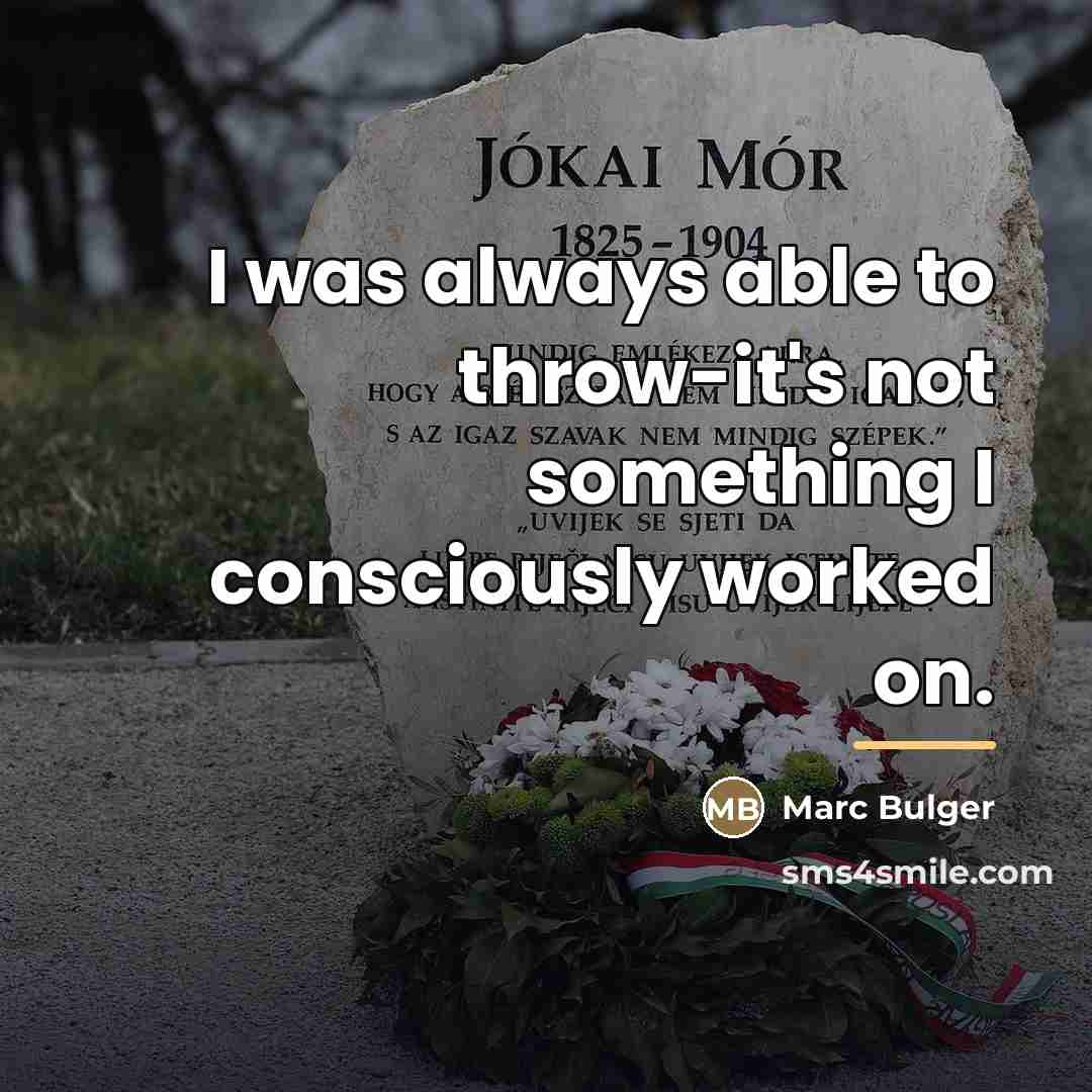“I was always able to throw-it's not something I consciously…” quote by Marc Bulger