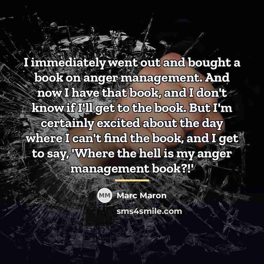 “I immediately went out and bought a book on anger…” quote by Marc Maron