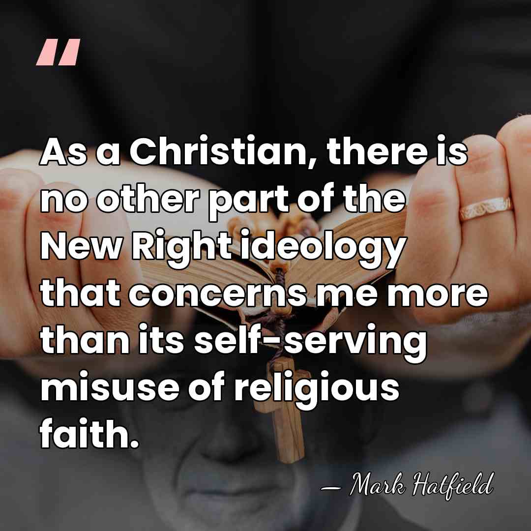 As a Christian, there is no other part of the New Right&hellip; - Mark Hatfield