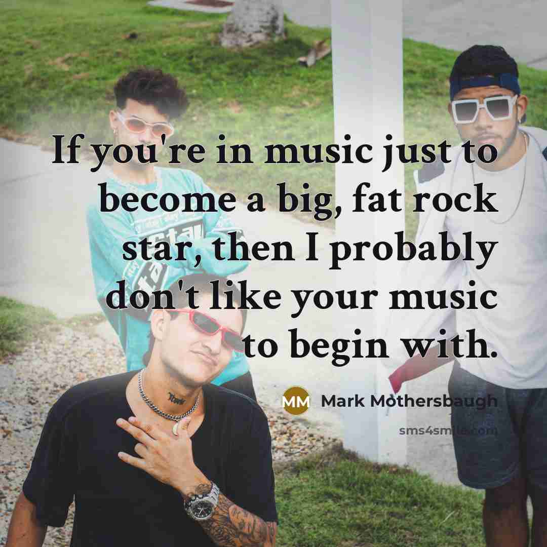 “If you're in music just to become a big, fat…” quote by Mark Mothersbaugh