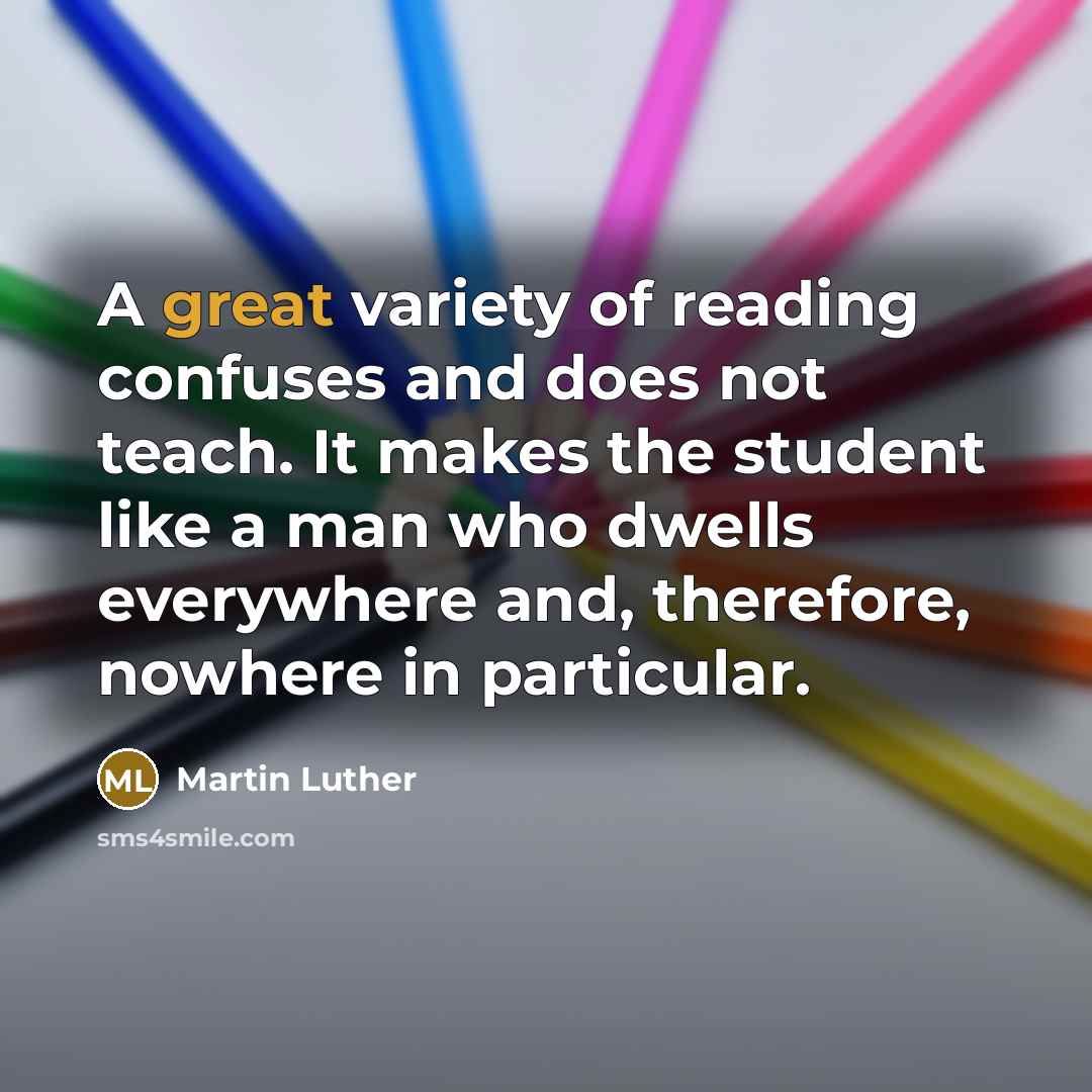 “A great variety of reading confuses and does not teach.…” quote by Martin Luther