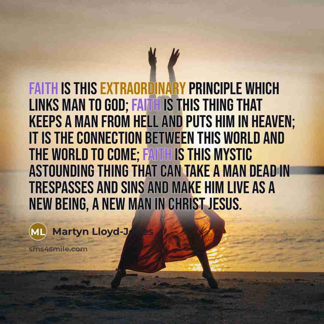 “Faith is this extraordinary principle which links man to God;…” quote by Martyn Lloyd-Jones