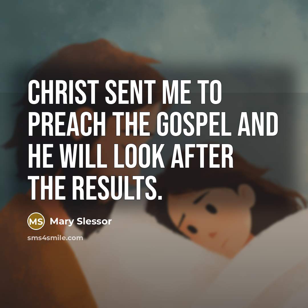 “Christ sent me to preach the gospel and he will…” quote by Mary Slessor