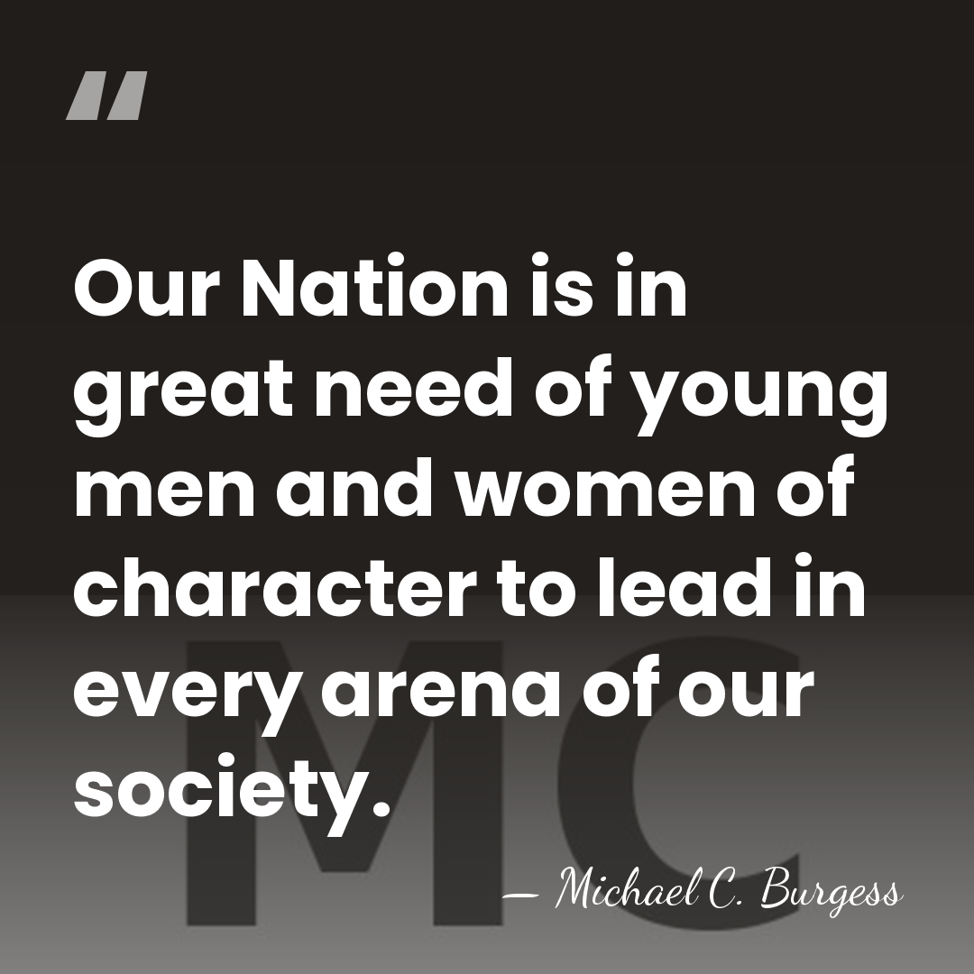 Our Nation is in great need of young men and women of&hellip; - Michael C. Burgess