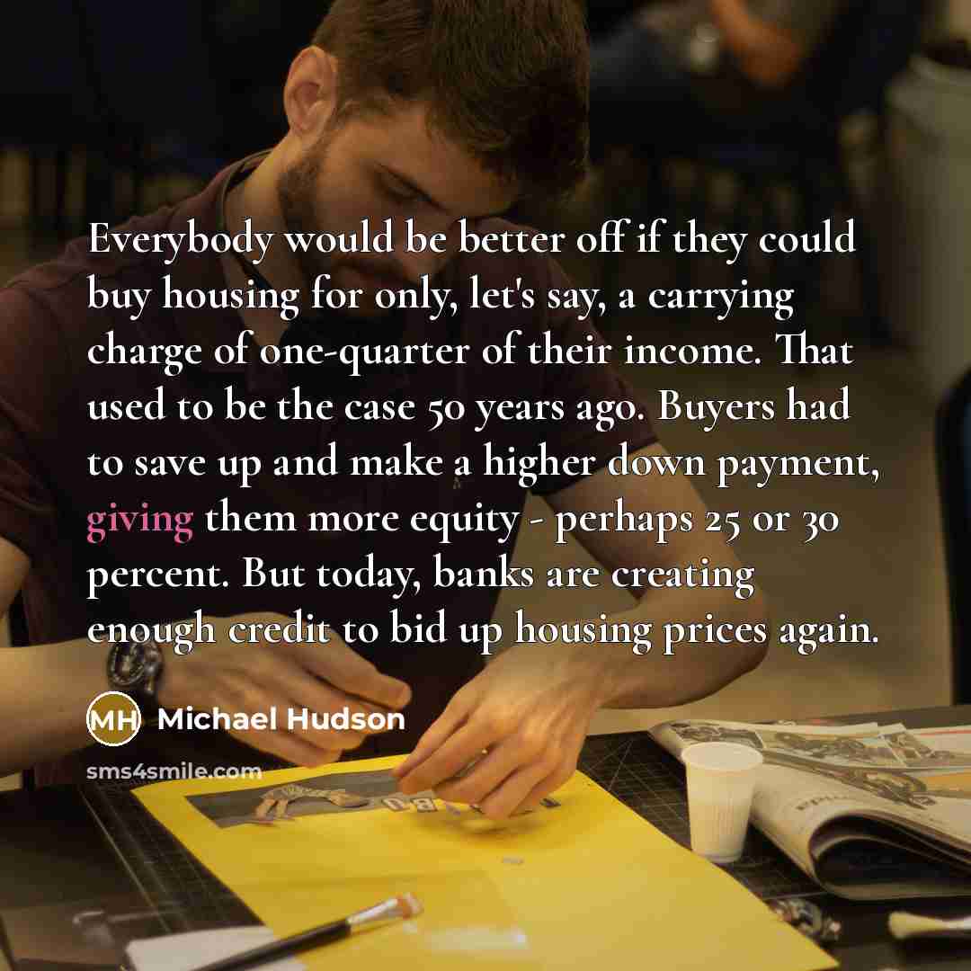 “Everybody would be better off if they could buy housing…” quote by Michael Hudson