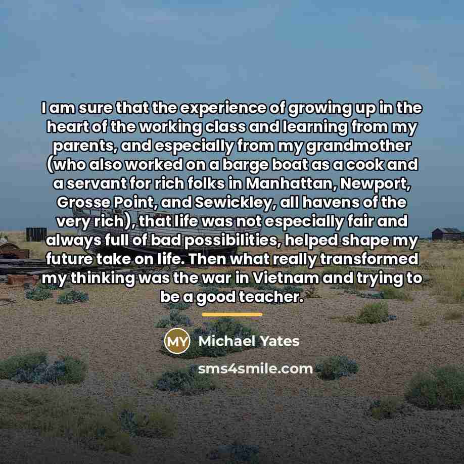 “I am sure that the experience of growing up in…” quote by Michael Yates