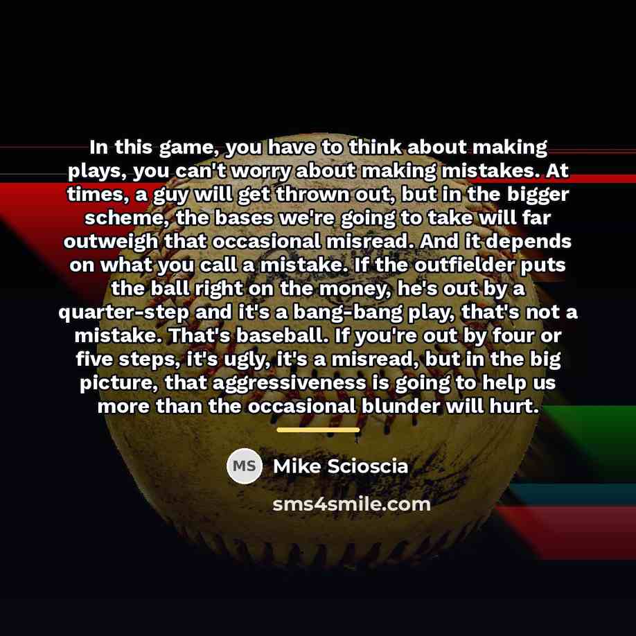 “In this game, you have to think about making plays,…” quote by Mike Scioscia
