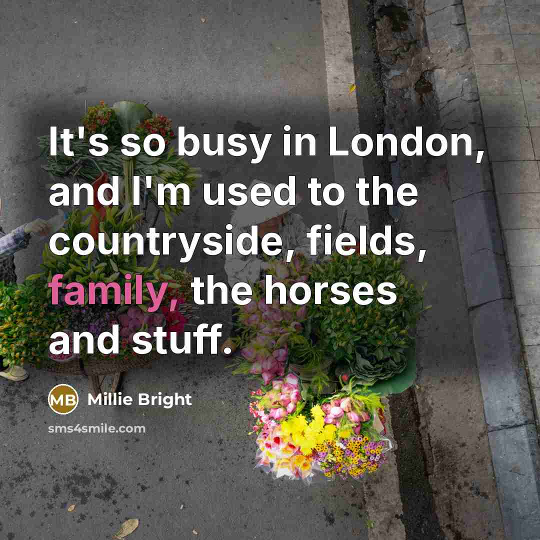 “It's so busy in London, and I'm used to the…” quote by Millie Bright