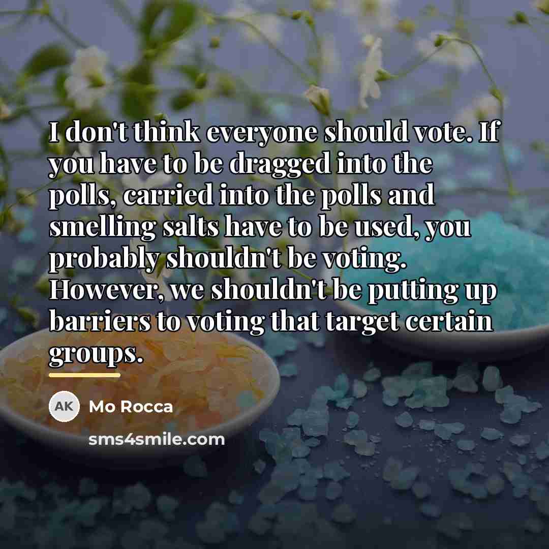 “I don't think everyone should vote. If you have to…” quote by Mo Rocca