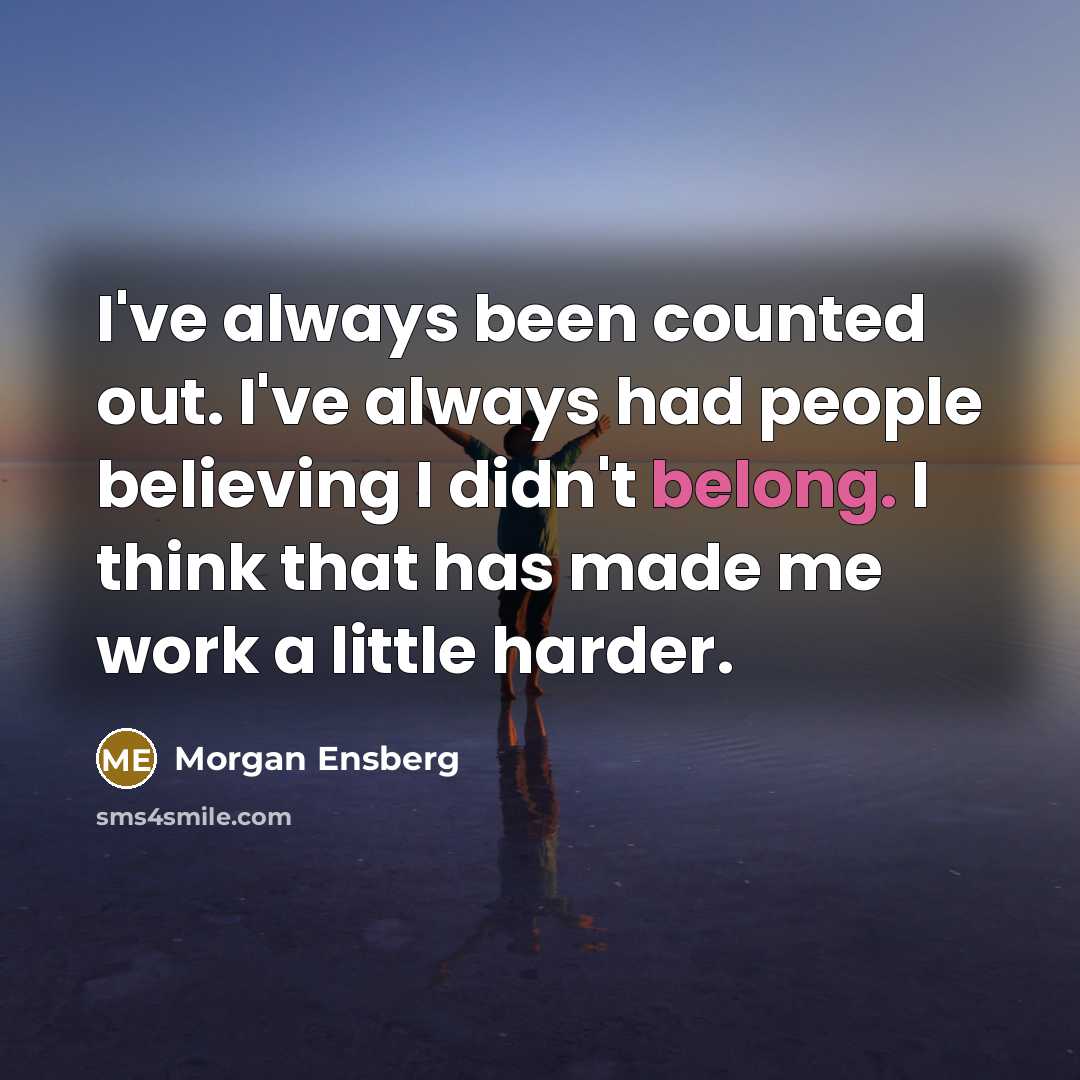 “I've always been counted out. I've always had people believing…” quote by Morgan Ensberg