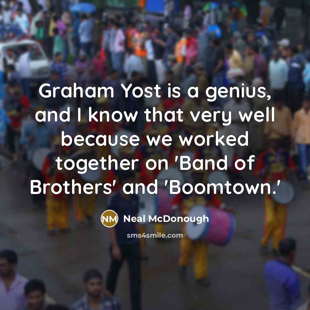 “Graham Yost is a genius, and I know that very…” quote by Neal McDonough