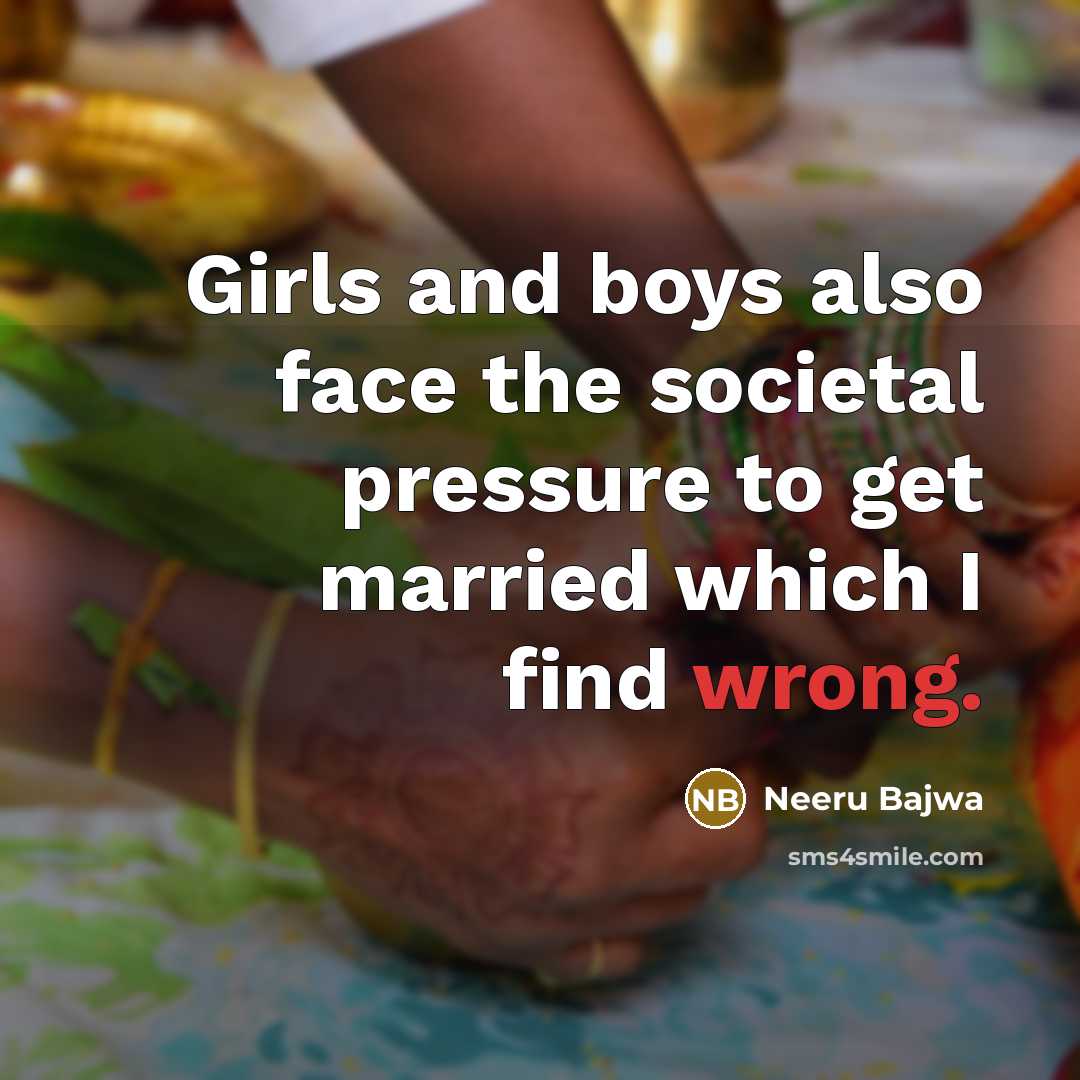 “Girls and boys also face the societal pressure to get…” quote by Neeru Bajwa