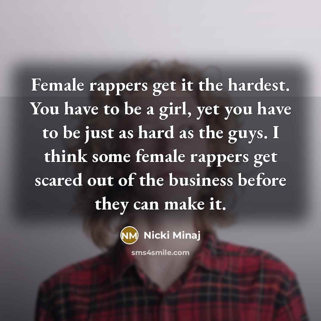 “Female rappers get it the hardest. You have to be…” quote by Nicki Minaj