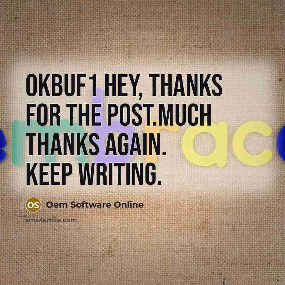“OkBUF1 Hey, thanks for the post.Much thanks again. Keep writing.” quote by Oem Software Online