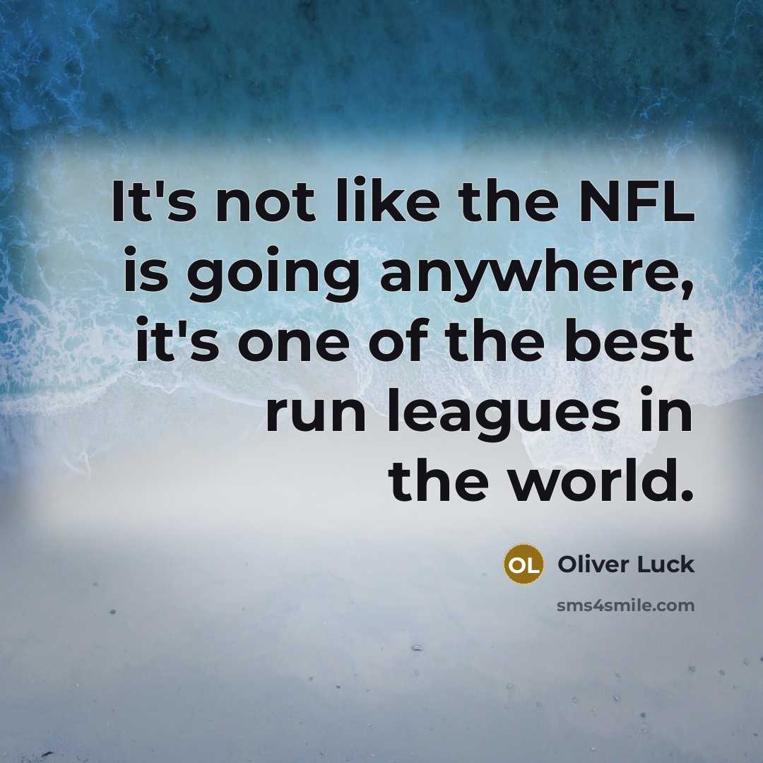 “It's not like the NFL is going anywhere, it's one…” quote by Oliver Luck