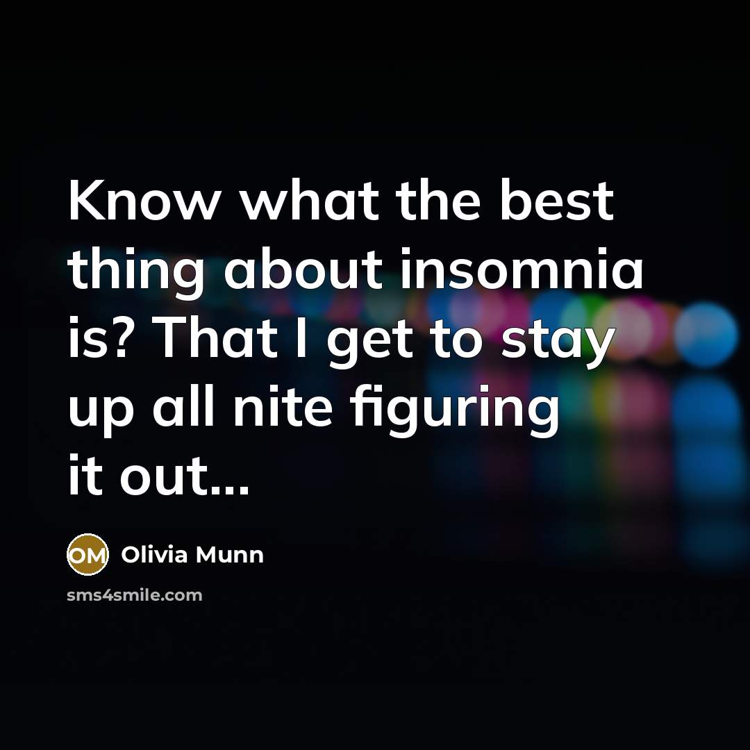 “Know what the best thing about insomnia is? That I…” quote by Olivia Munn