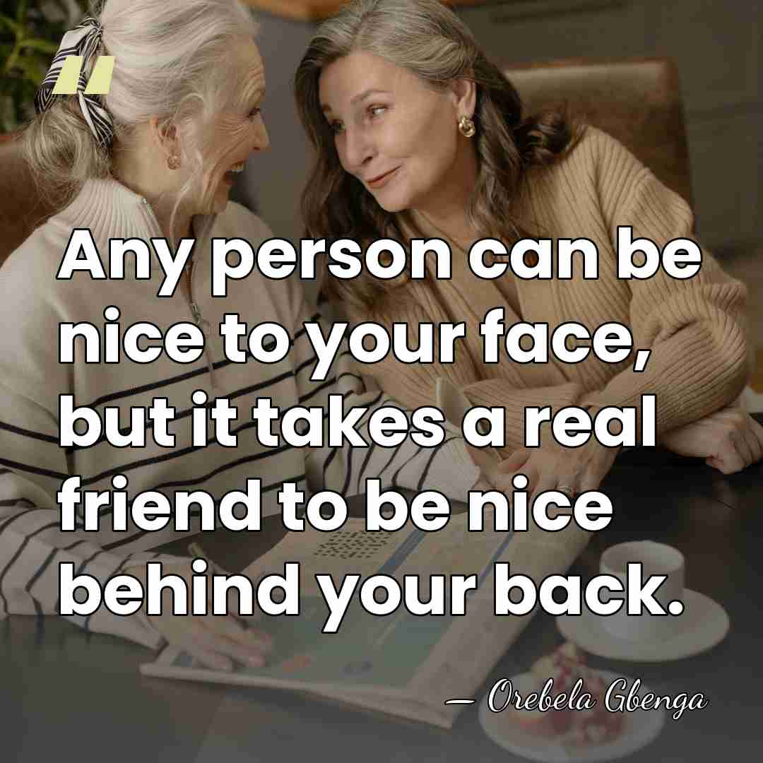 Any person can be nice to your face, but it takes a&hellip; - Orebela Gbenga