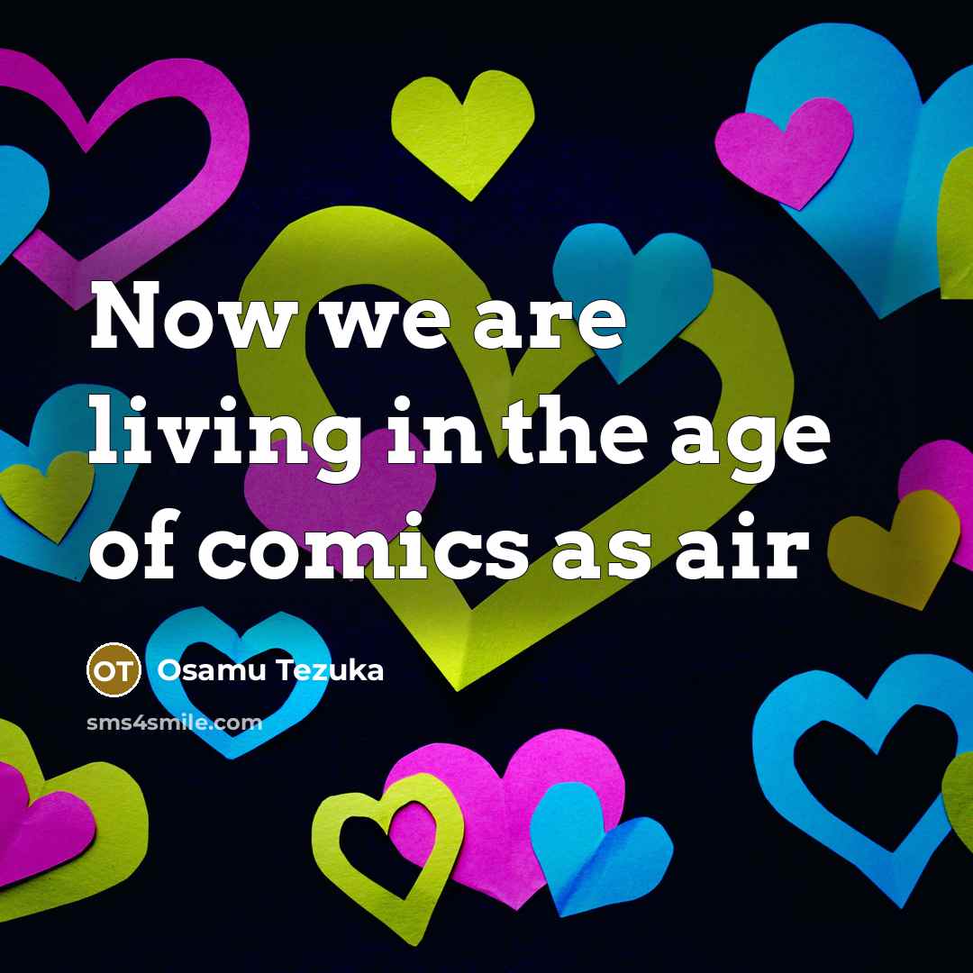 “Now we are living in the age of comics as…” quote by Osamu Tezuka