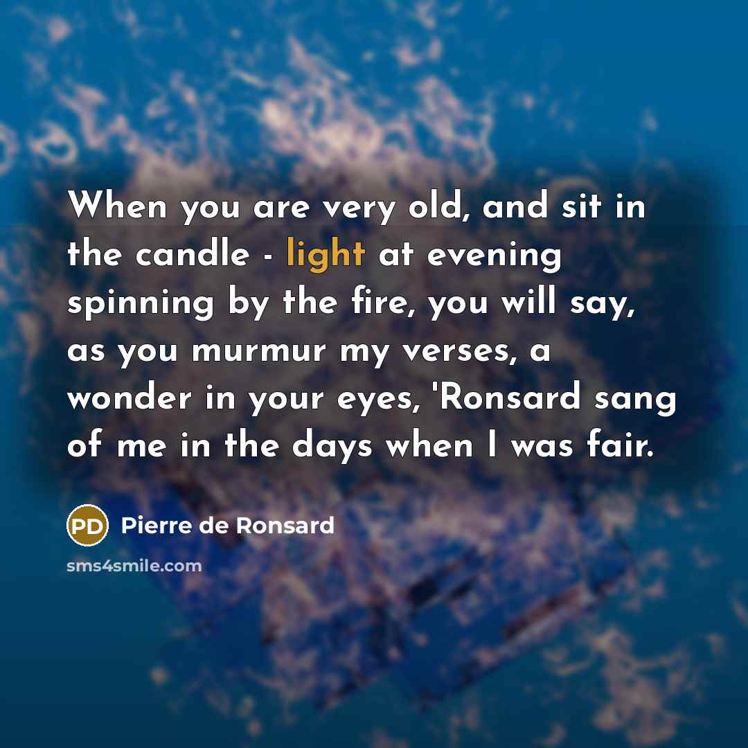 “When you are very old, and sit in the candle…” quote by Pierre de Ronsard