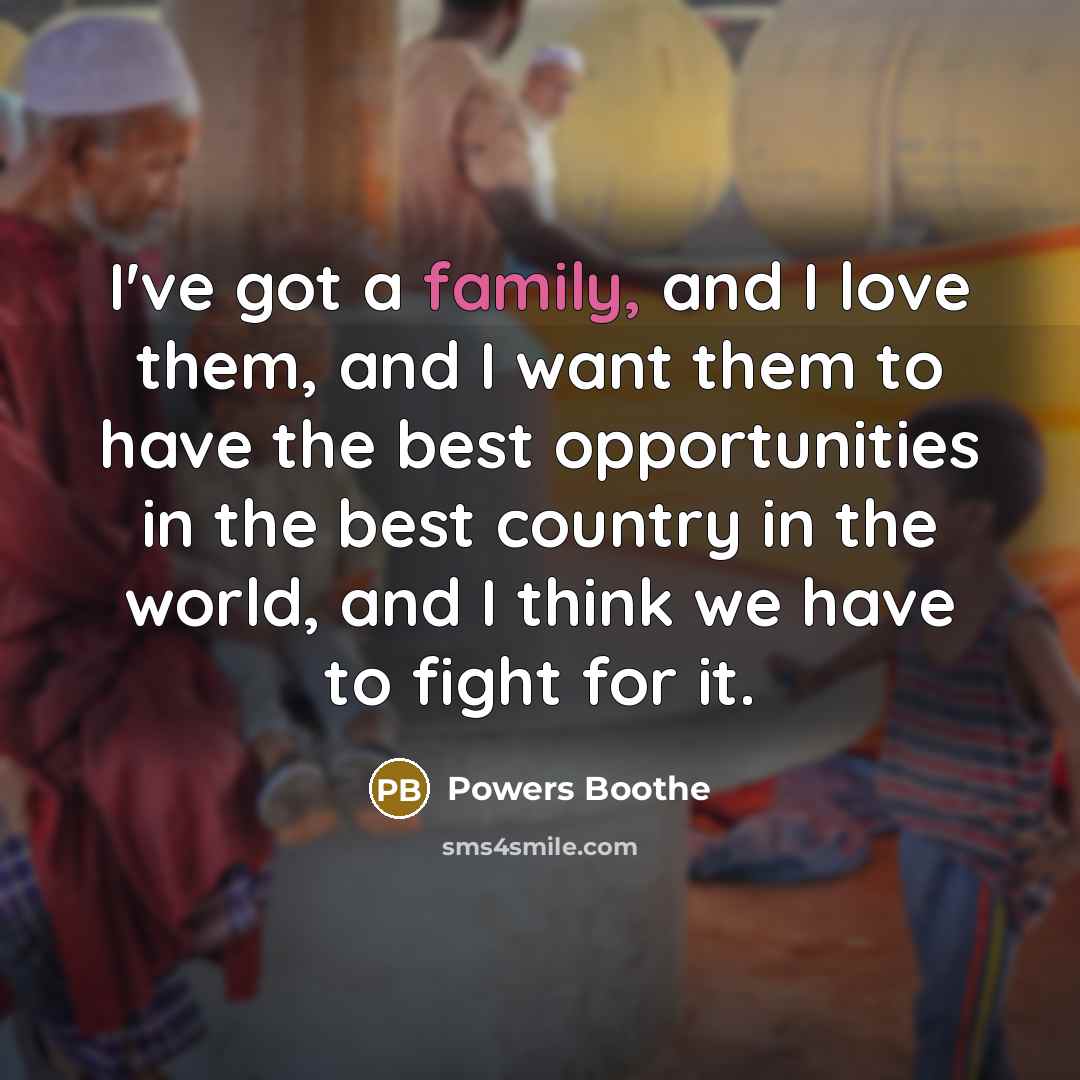 “I've got a family, and I love them, and I…” quote by Powers Boothe