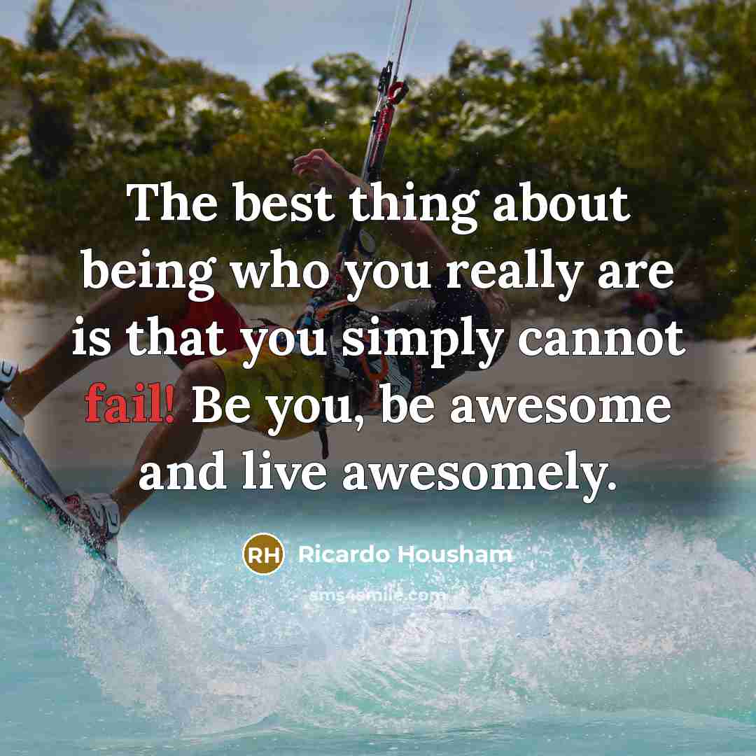“The best thing about being who you really are is…” quote by Ricardo Housham