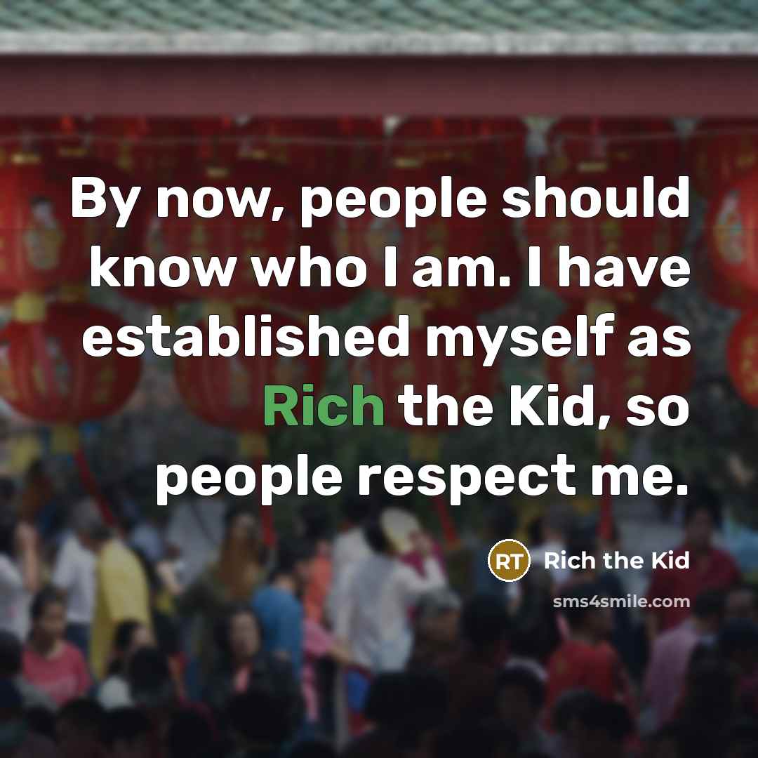 “By now, people should know who I am. I have…” quote by Rich the Kid