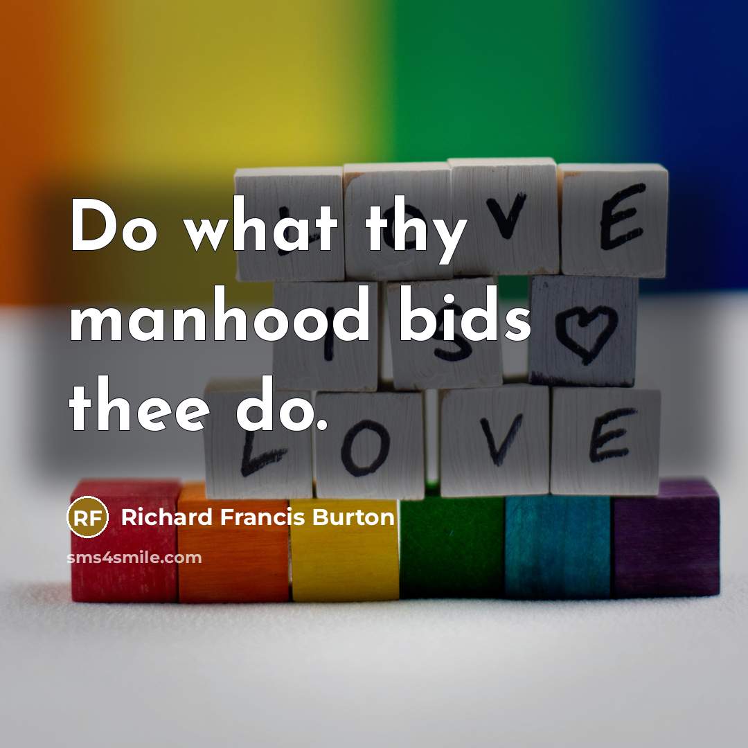 “Do what thy manhood bids thee do.…” quote by Richard Francis Burton