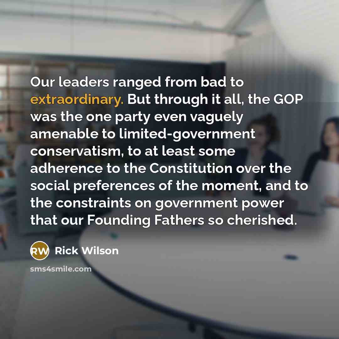 “Our leaders ranged from bad to extraordinary. But through it…” quote by Rick Wilson