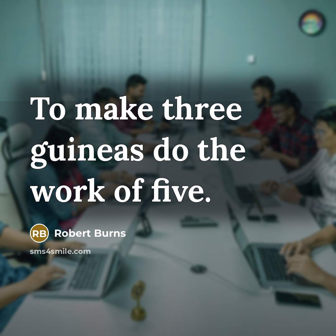 “To make three guineas do the work of five.…” quote by Robert Burns