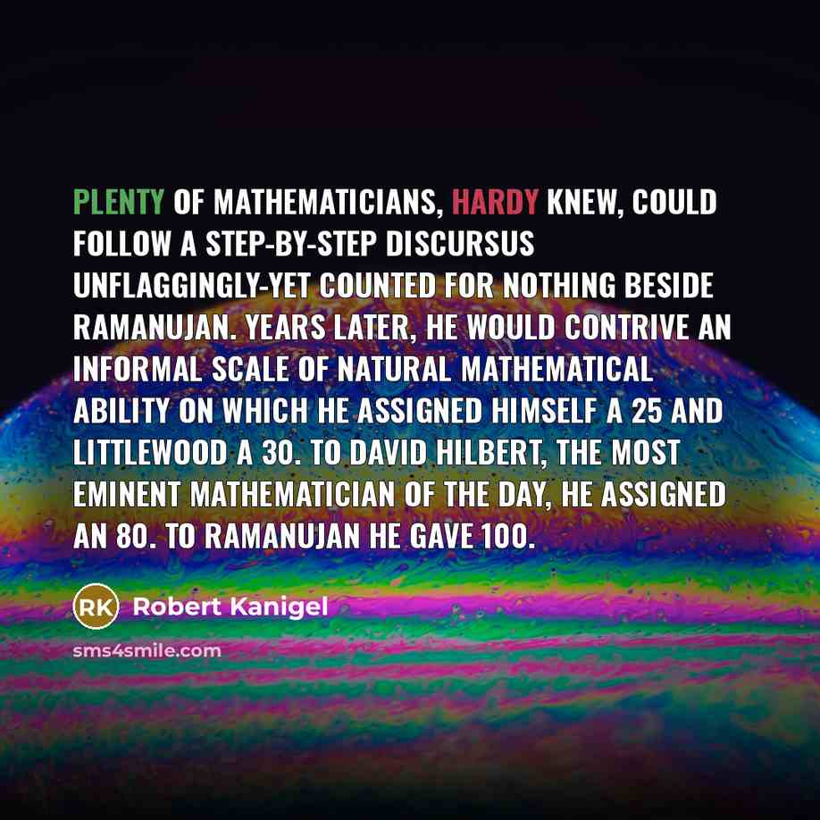 “Plenty of mathematicians, Hardy knew, could follow a step-by-step discursus…” quote by Robert Kanigel