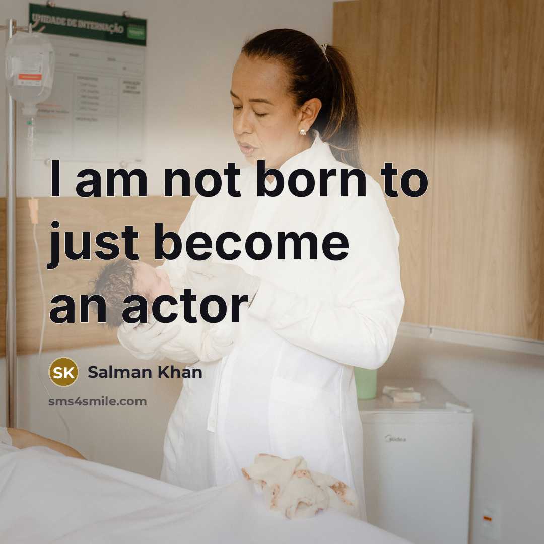 “I am not born to just become an actor…” quote by Salman Khan