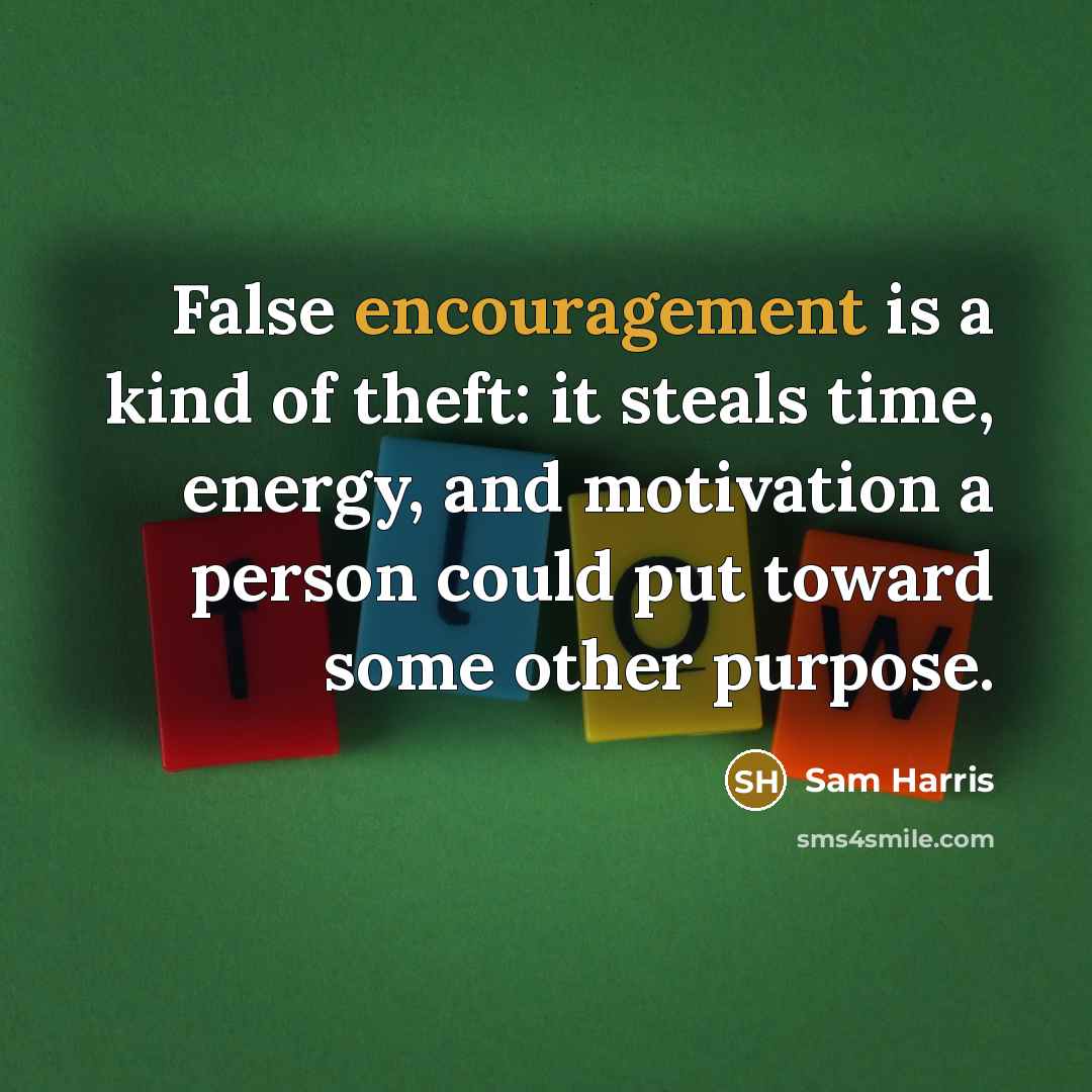“False encouragement is a kind of theft: it steals time,…” quote by Sam Harris