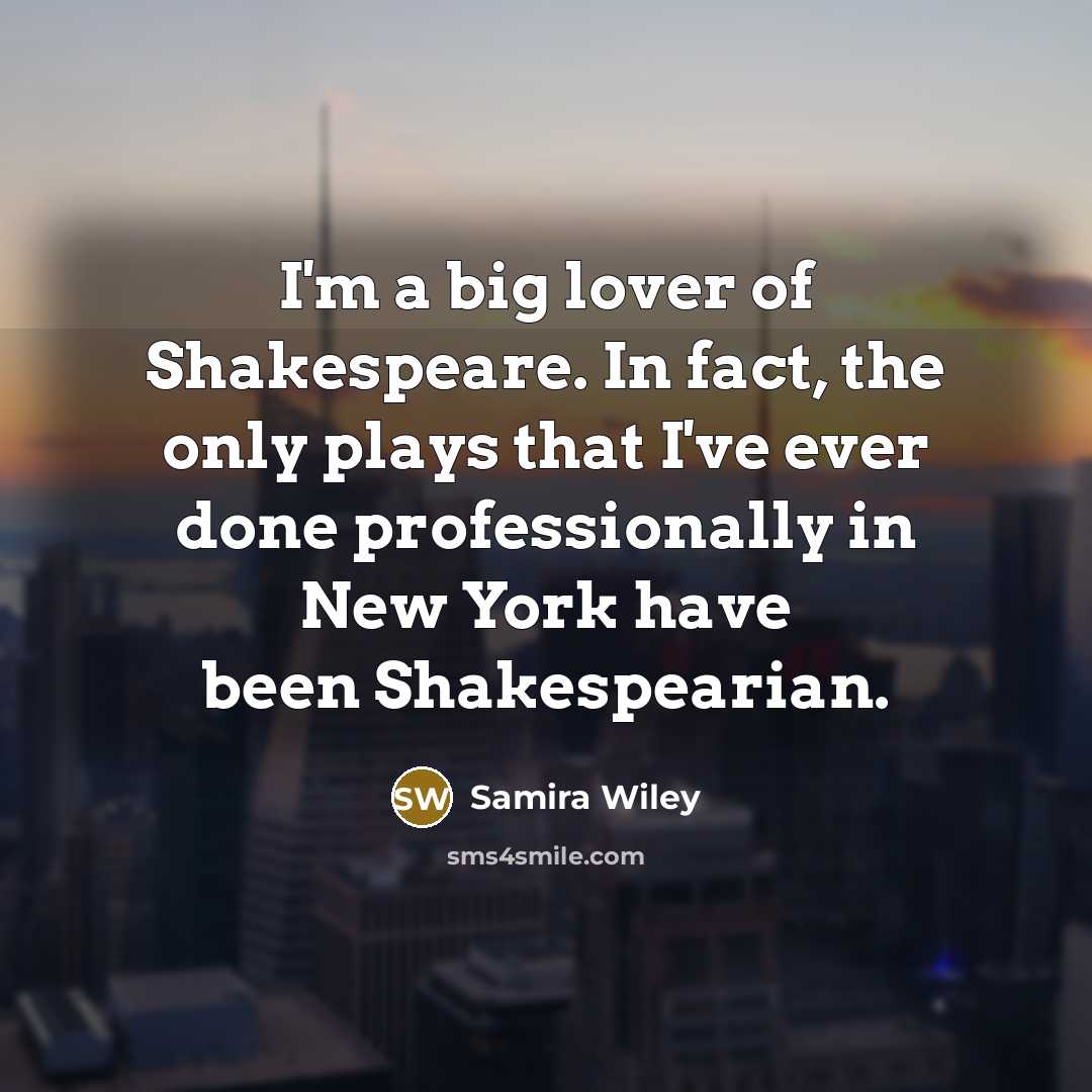 “I'm a big lover of Shakespeare. In fact, the only…” quote by Samira Wiley