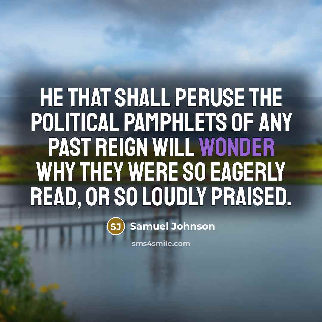 “He that shall peruse the political pamphlets of any past…” quote by Samuel Johnson