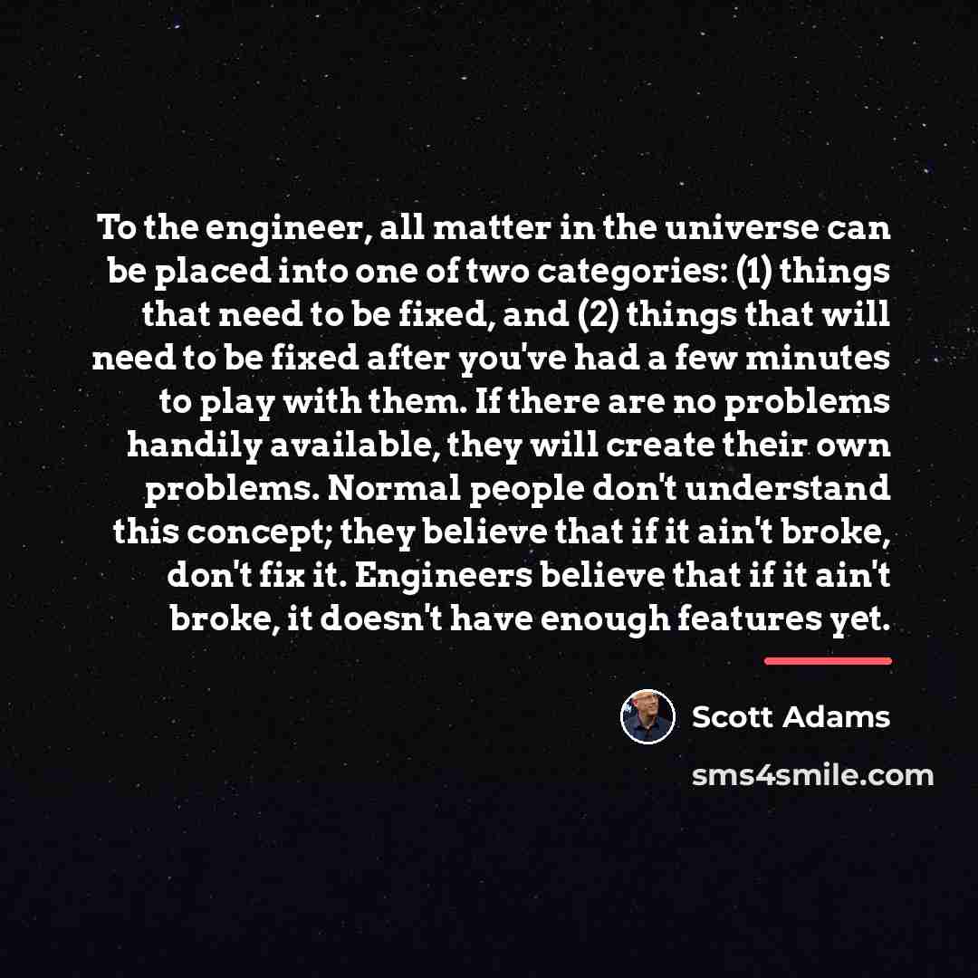 “To the engineer, all matter in the universe can be…” quote by Scott Adams