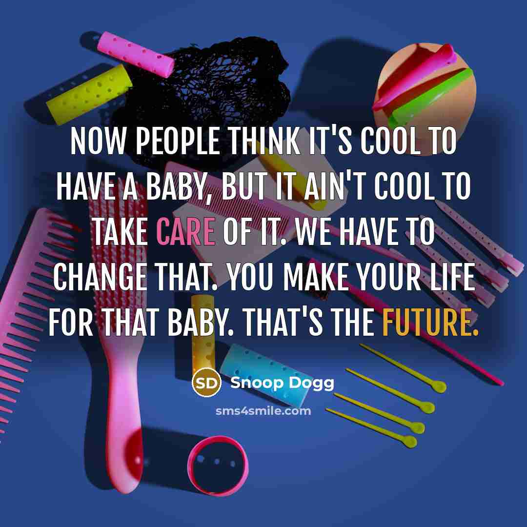 “Now people think it's cool to have a baby, but…” quote by Snoop Dogg