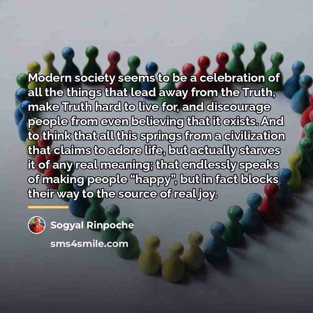 “Modern society seems to be a celebration of all the…” quote by Sogyal Rinpoche