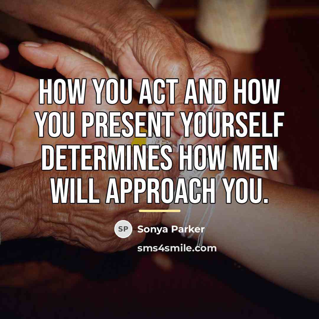 “How you act and how you present yourself determines how…” quote by Sonya Parker