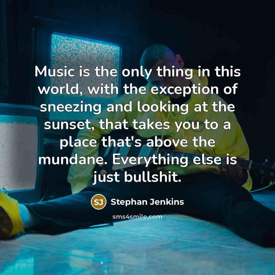 “Music is the only thing in this world, with the…” quote by Stephan Jenkins