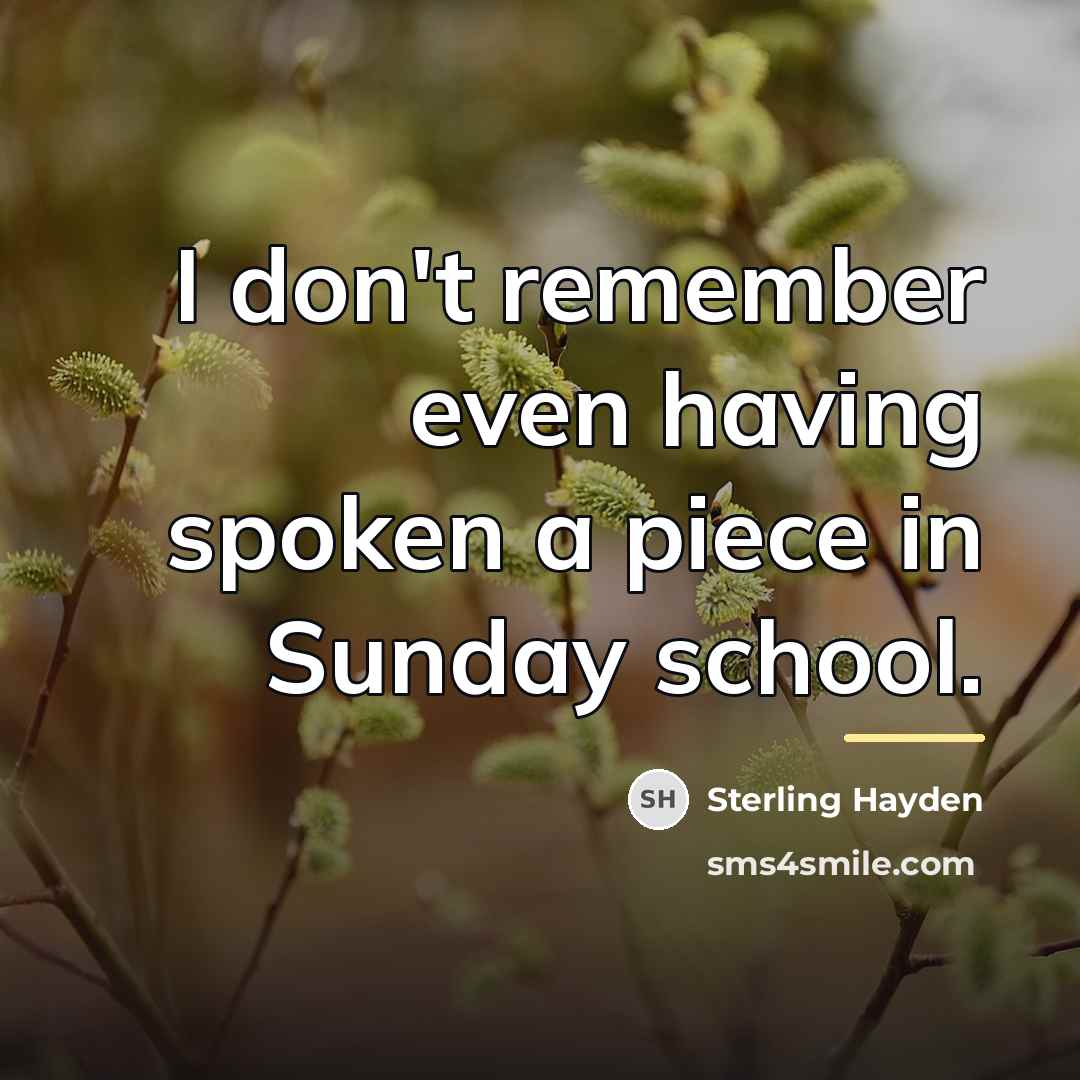 “I don't remember even having spoken a piece in Sunday…” quote by Sterling Hayden