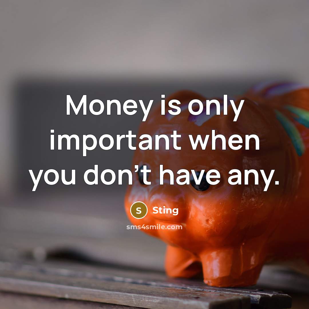“Money is only important when you don't have any.…” quote by Sting