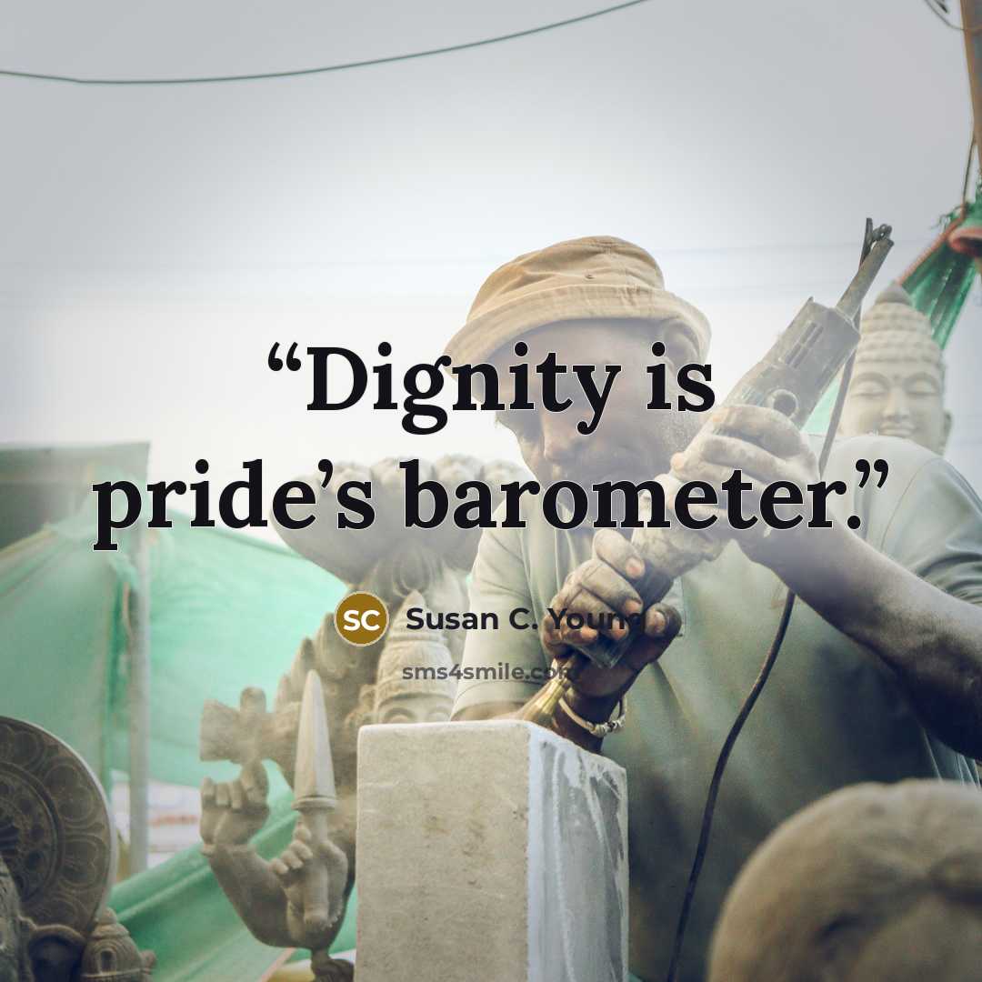 “Dignity is pride’s barometer.” quote by Susan C. Young