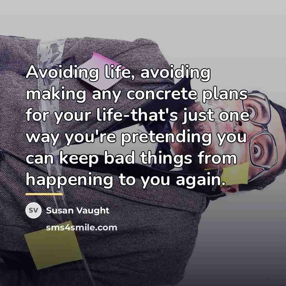 “Avoiding life, avoiding making any concrete plans for your life-that's…” quote by Susan Vaught