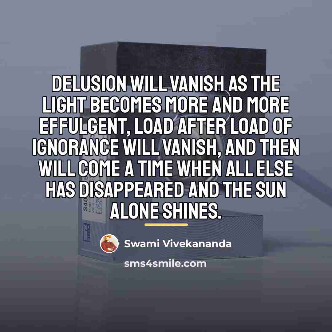 “Delusion will vanish as the light becomes more and more…” quote by Swami Vivekananda